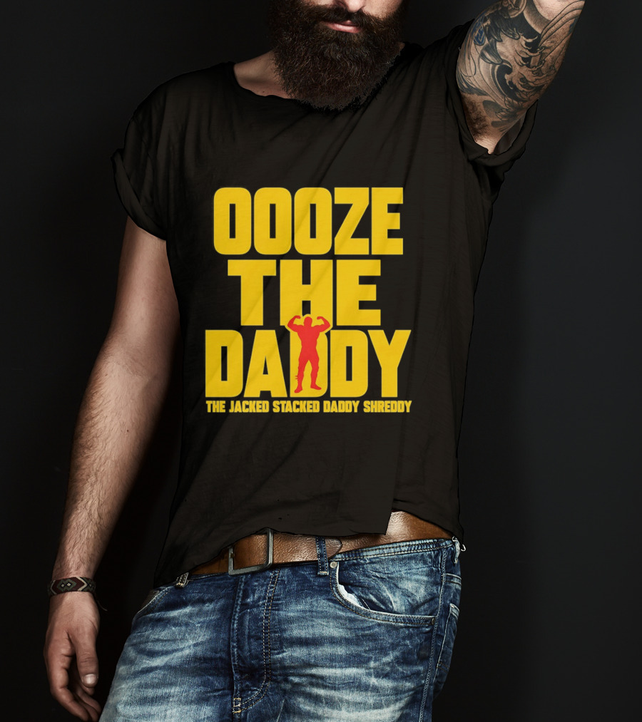 Ooze The Daddy Jacked Stacked Daddy Shreddy Muscle T-Shirt