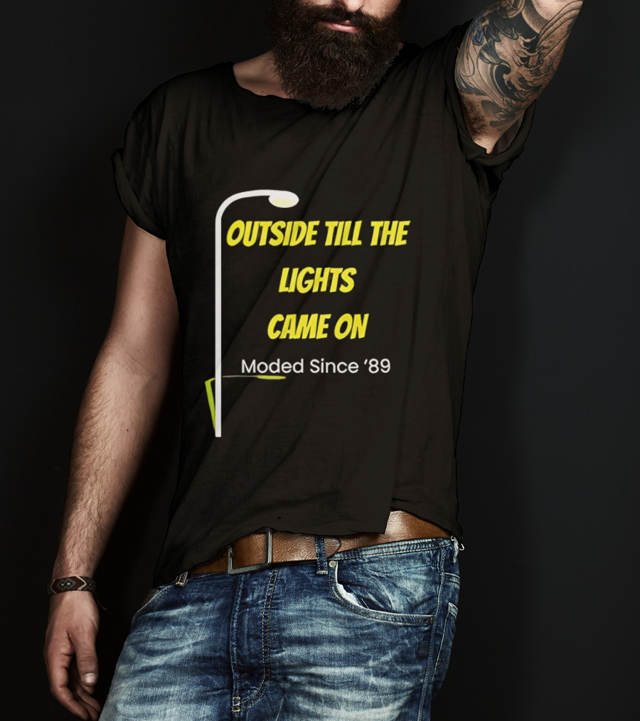Outside Till The Lights Came On Moded Since '89 Streetlight T-Shirt