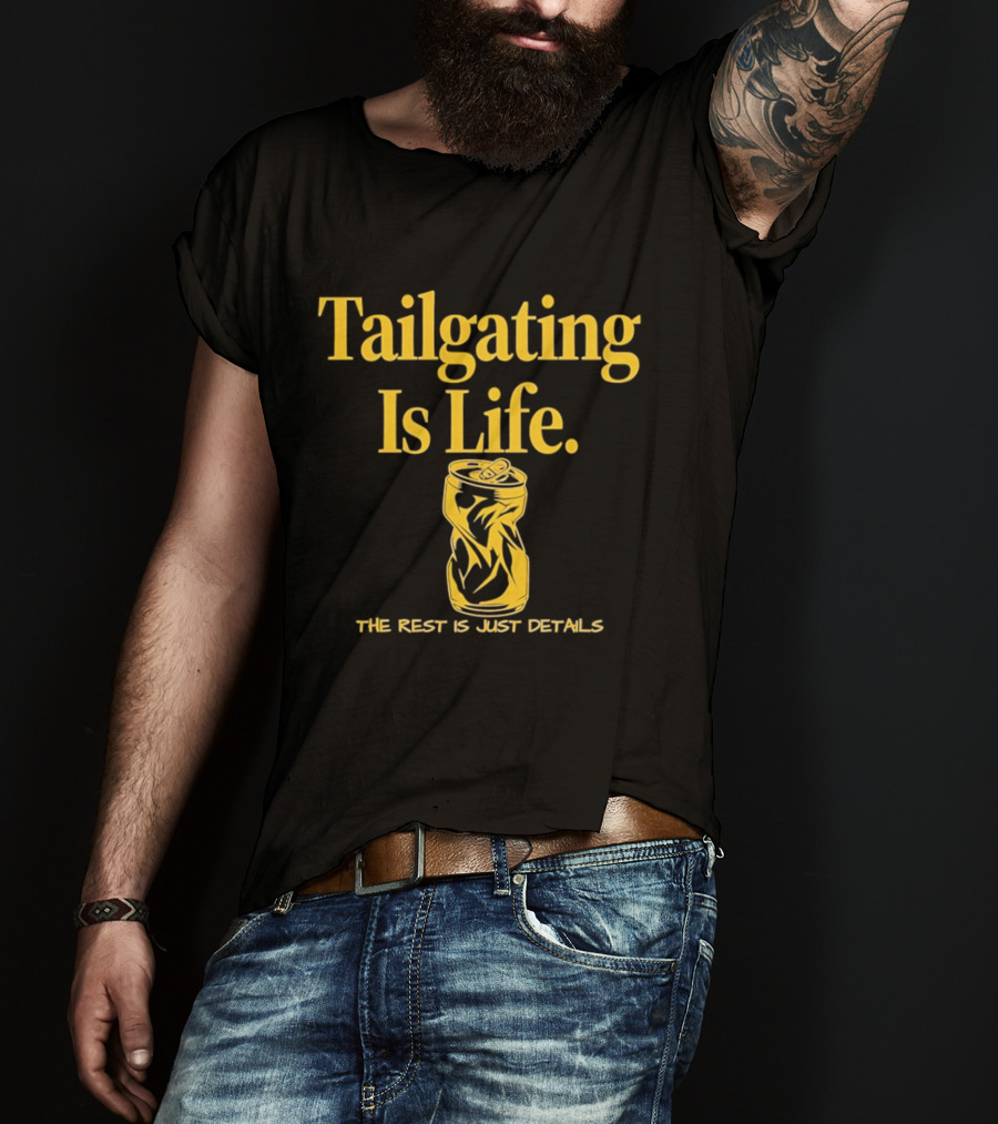 Tailgating Is Life The Rest Is Just Details Beer Can T-Shirt