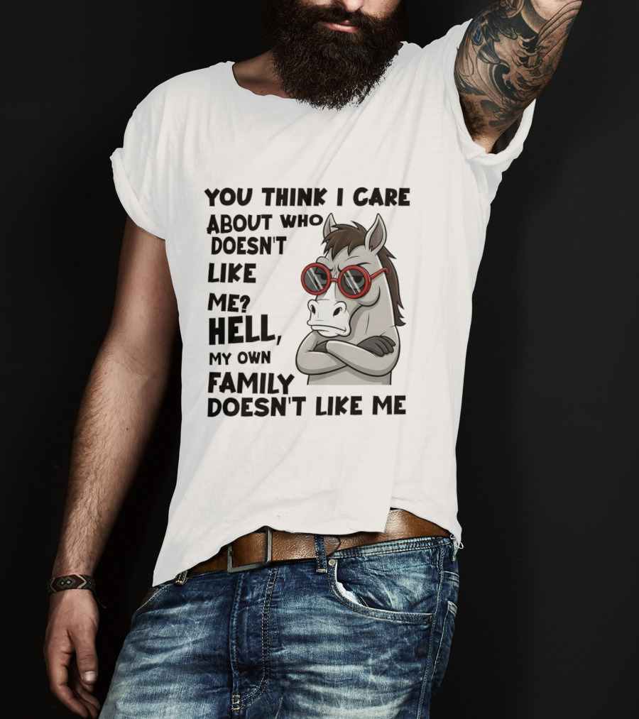 You Think I Care About Who Doesn't Like Me Hell My Own Family Doesn't Like Me Angry Donkey With Red Sunglasses T-Shirt