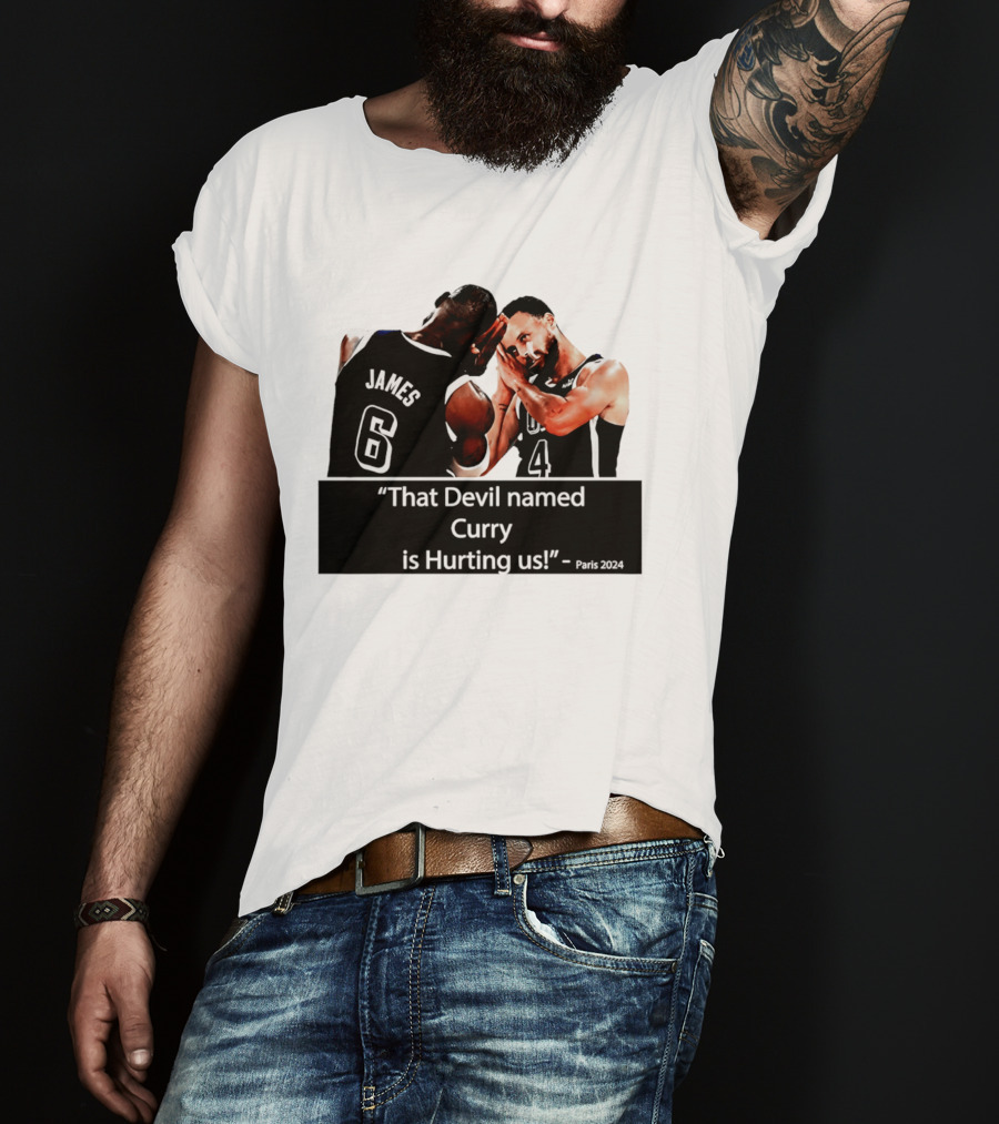 James And Curry That Devil Named Curry Is Hurting Us Paris 2024 T-Shirt