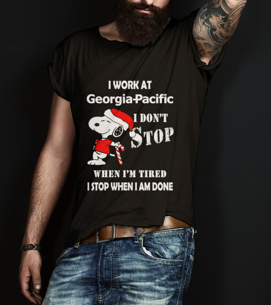 Snoopy Georgia Pacific I Don't Stop When I'm Tired I Stop When I Am Done Holiday T-Shirt