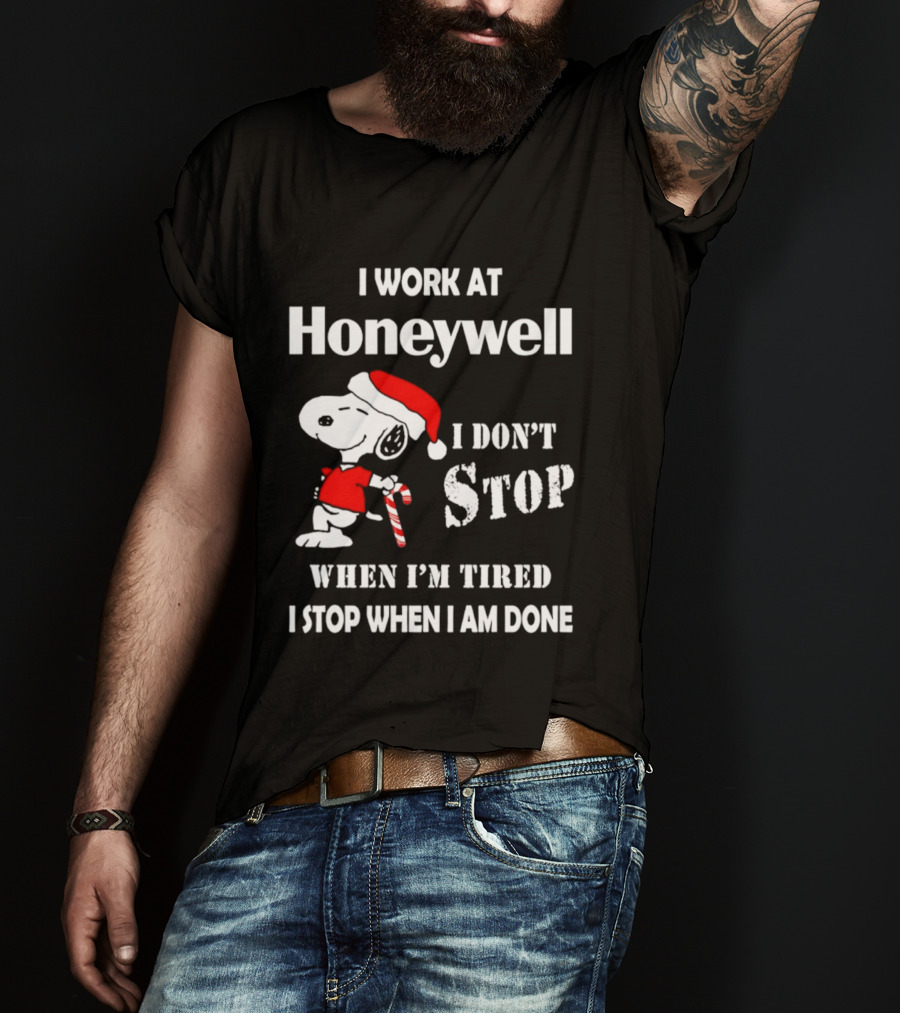 Snoopy I Work At Honeywell I Don't Stop When I'm Tired I Stop When I Am Done T-Shirt