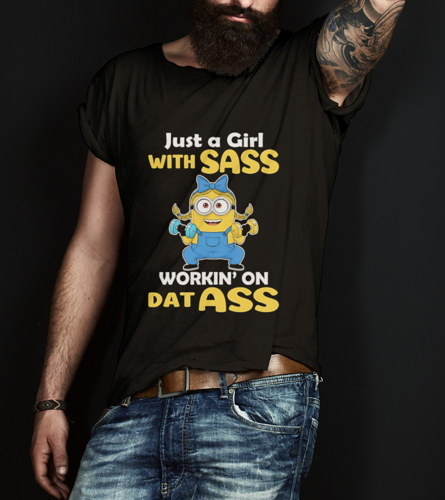 Just A Girl With Sass Minion Workin' On Dat Ass T-Shirt
