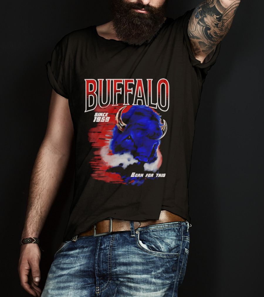 Buffalo Bills Since 1959 Buf Born For This Original T-Shirt