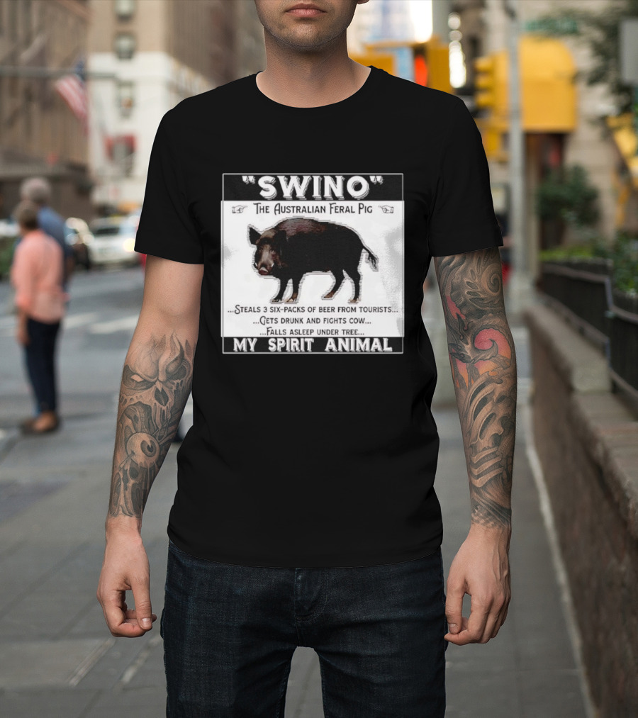 Swino the Australian Feral Pig Steals Beer Gets Drunk Fights Cow Falls Asleep My Spirit Animal T-Shirt