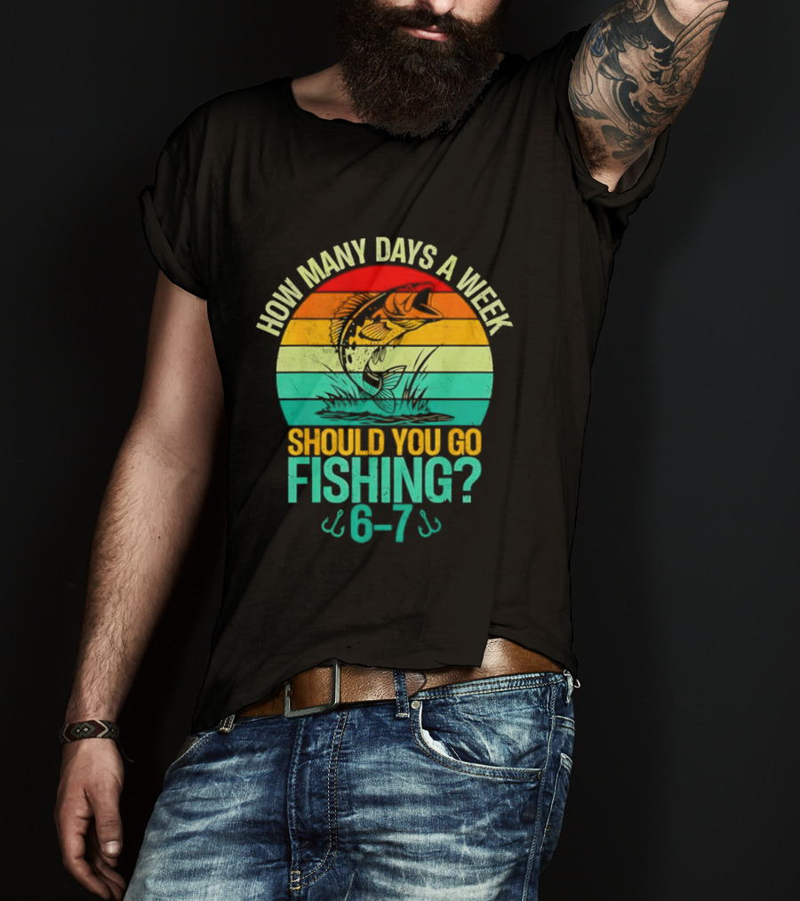 How Many Days A Week Should You Go Fishing 6 7 Retro Sunset Fish T-Shirt