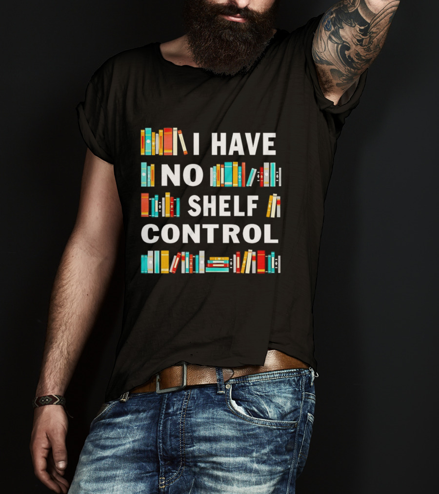 I Have No Shelf Control Book Lover Humor T-Shirt