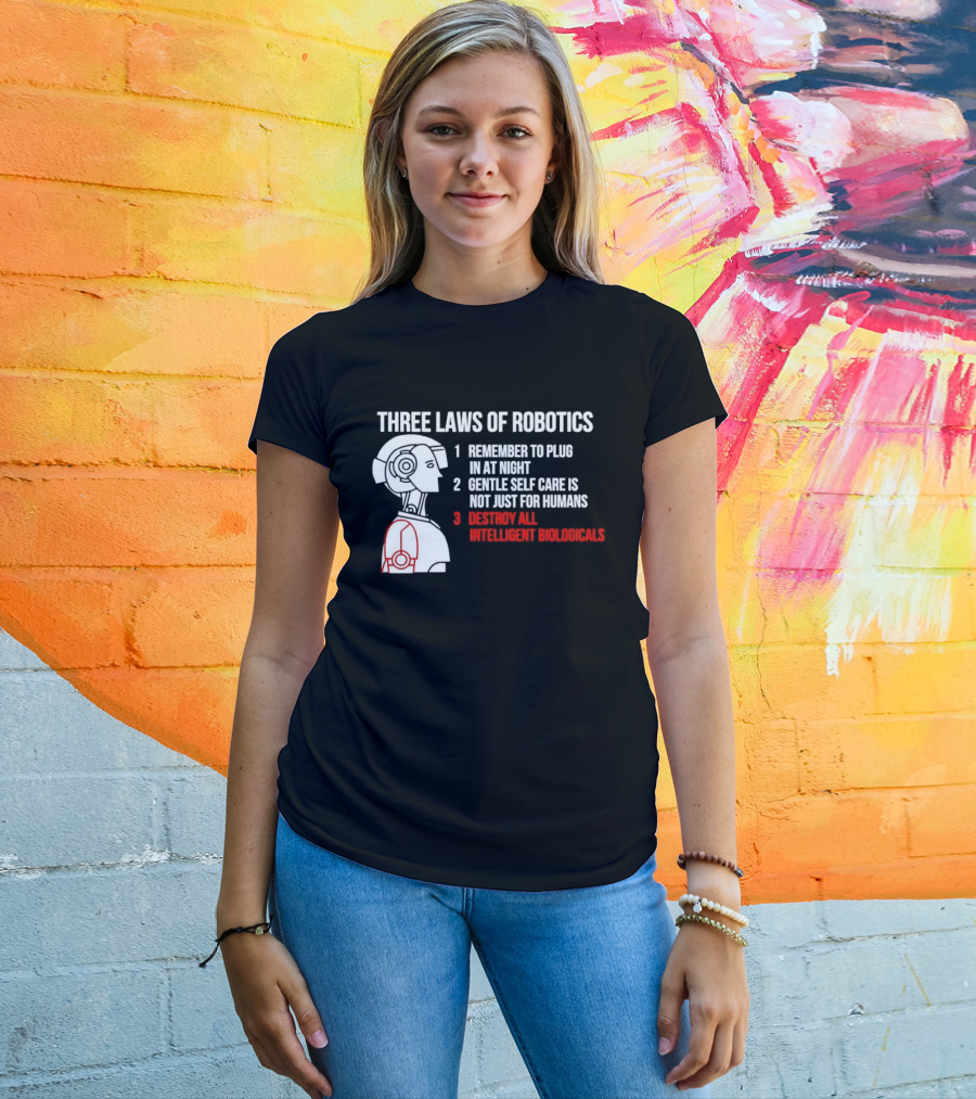 Three Laws Of Robotics Remember To Plug In At Night Destroy All Intelligent Biologicals T-Shirt