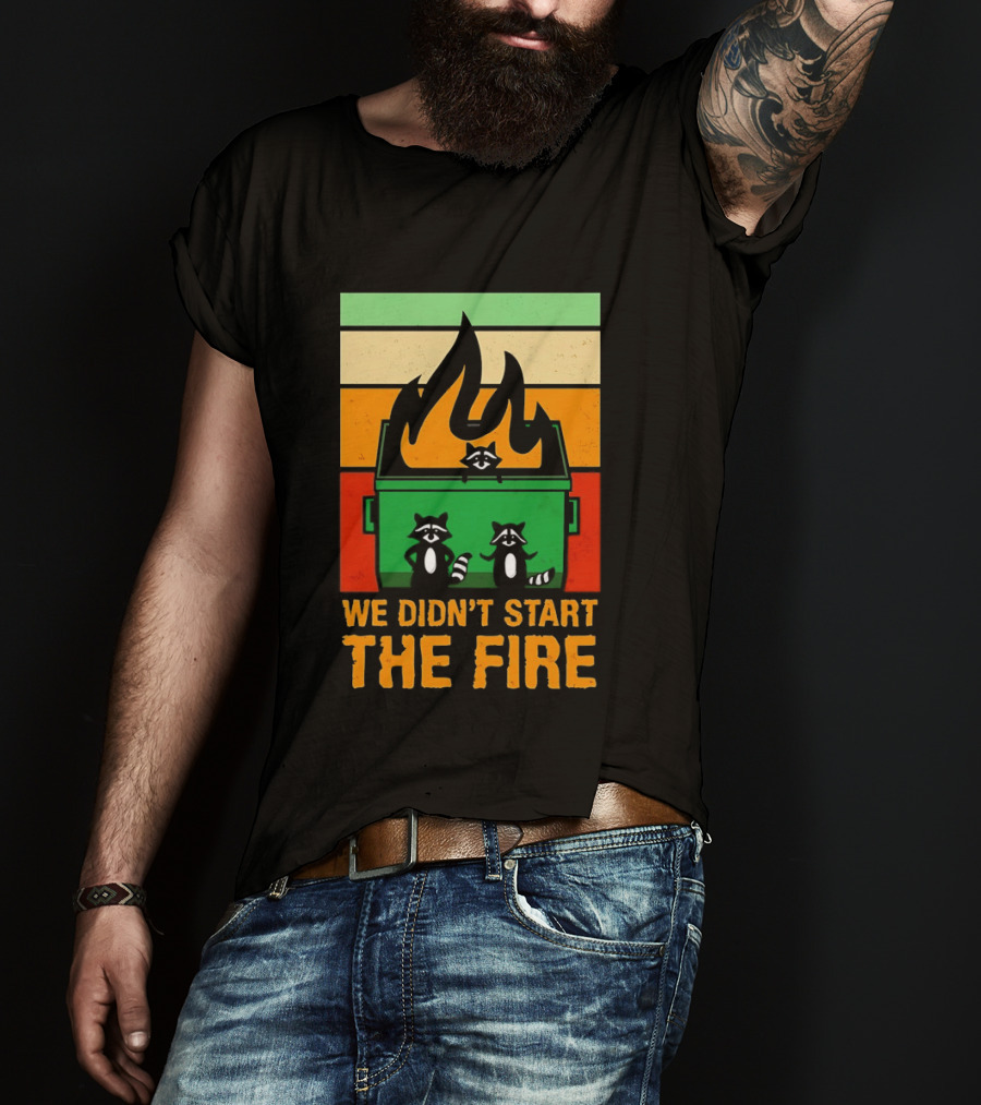 Raccoons Dumpster Fire Retro Style We Didn't Start The Fire T-Shirt