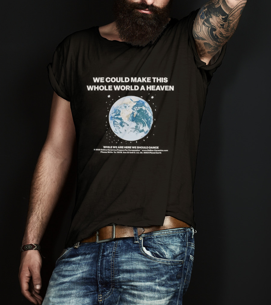 We Could Make This Whole World A Heaven Planet Earth T-Shirt