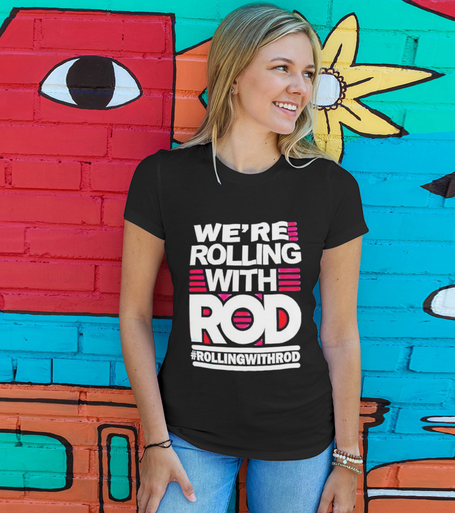 We're Rolling With Rod Rollingwithrod T-Shirt