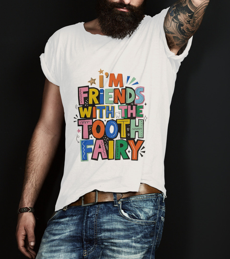 I'm Friends With The Tooth Fairy Colorful Collage T-Shirt