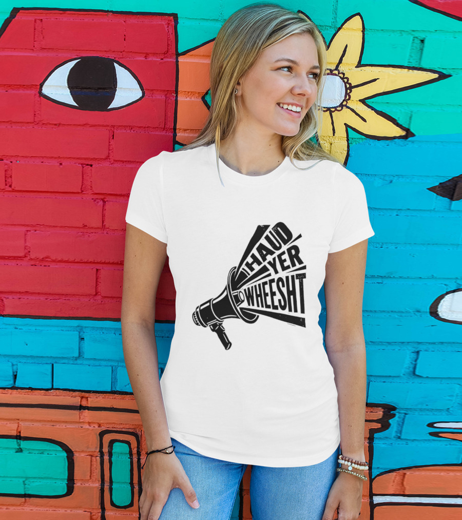 Haud Yer Wheesht Megaphone Scottish Phrase T-Shirt