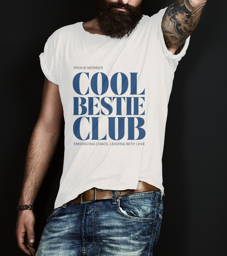 Proud Member Cool Bestie Club Embracing Chaos Leading With Love T-Shirt