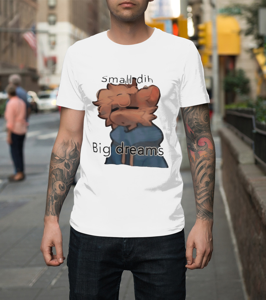 Small Dih Big Dreams Cute T-Shirt