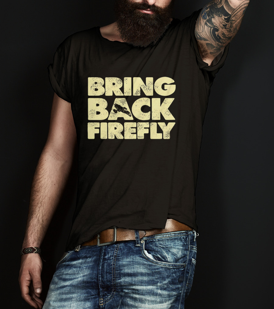 BRING BACK FIREFLY Serenity Spaceship Fan Movement T-Shirt