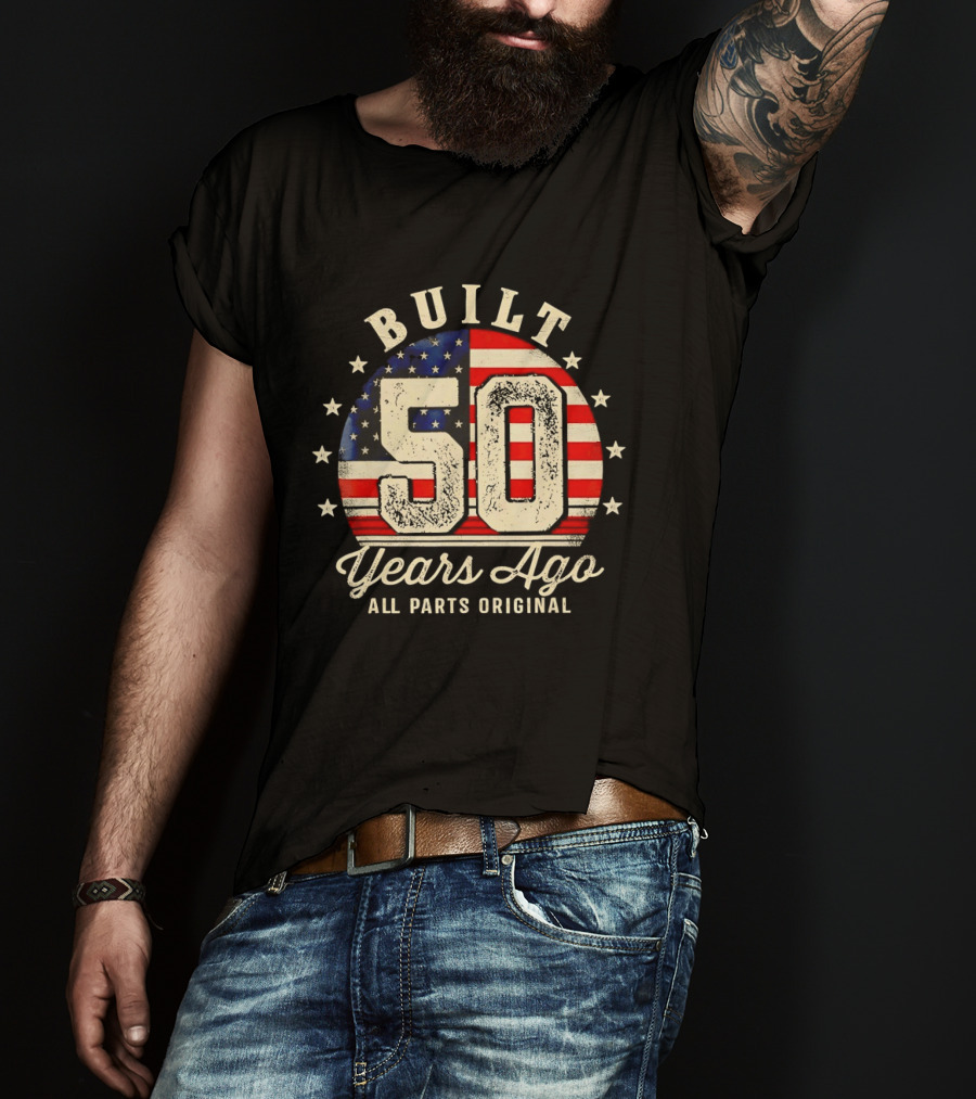 Built 50 Years Ago All Parts Original American Flag Stars T-Shirt