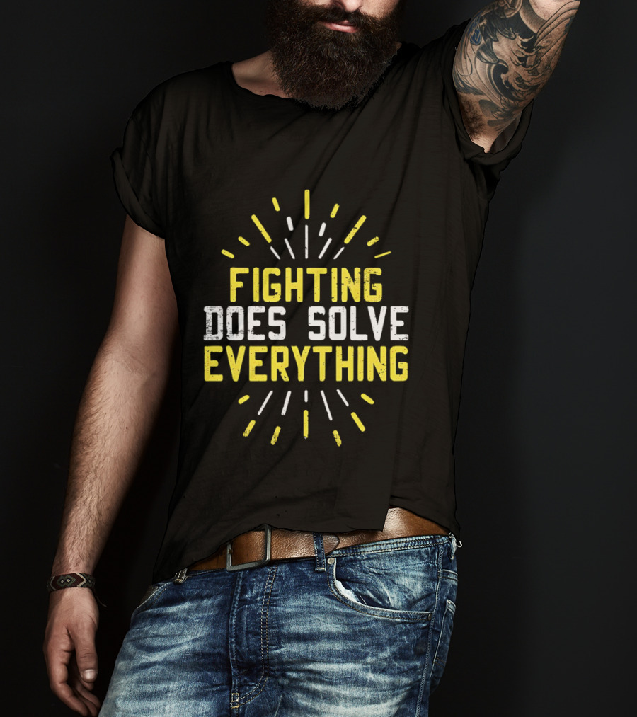 Fighting Does Solve Everything Bold Motivational Phrase Burst T-Shirt