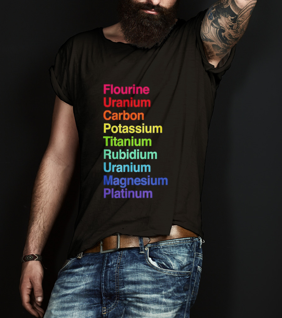 Flourine Uranium Carbon Potassium Titanium Rubidium Uranium Magnesium Platinum T-Shirt