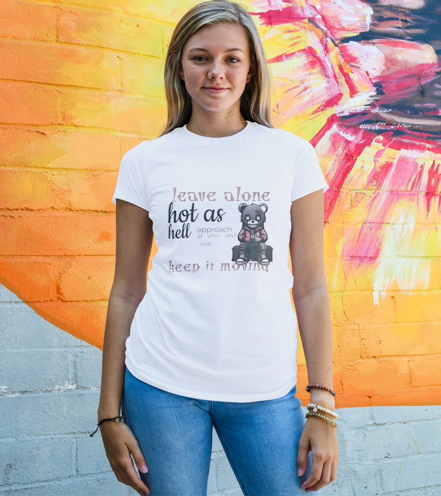 Leave Alone Hot As Hell Bear Keep It Moving Approach At Your Own Risk T-Shirt