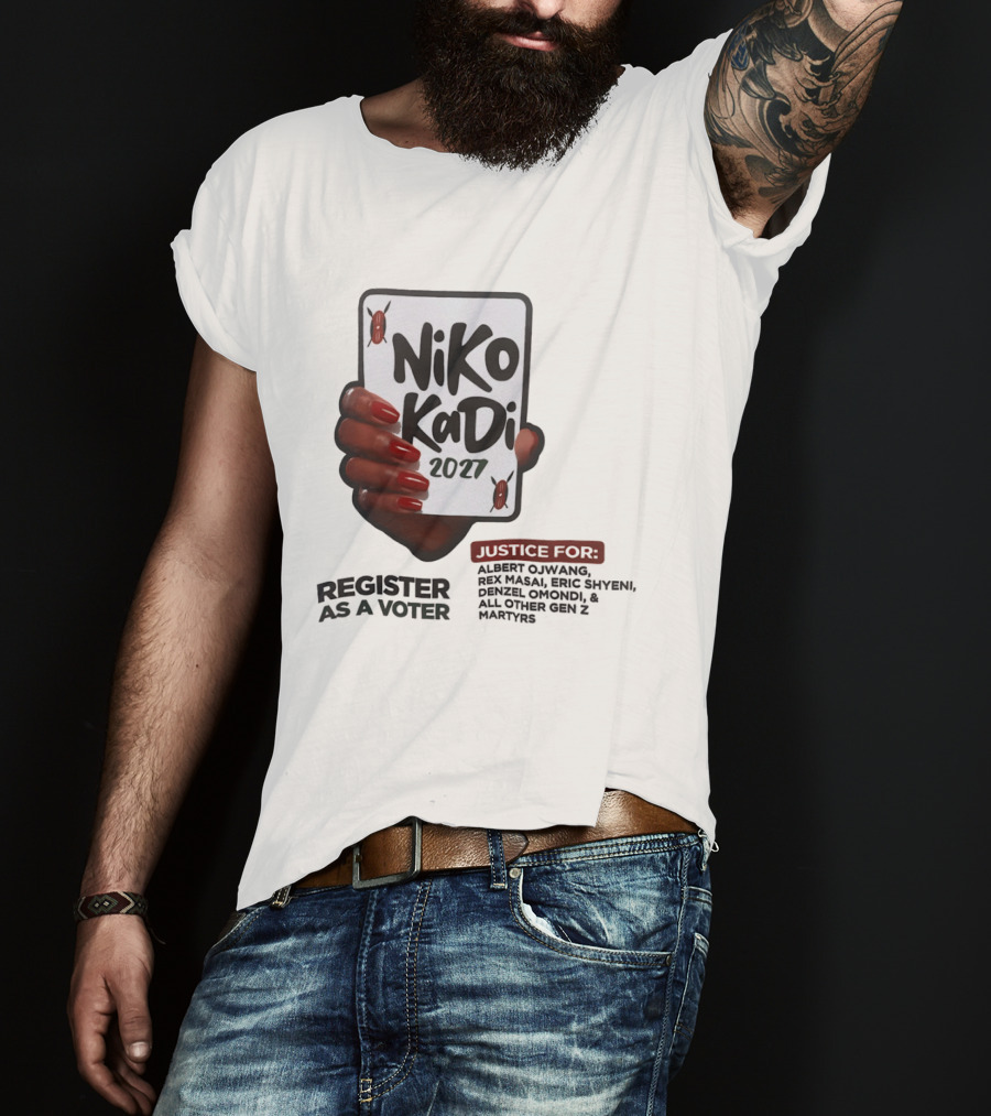 Niko Kadi 2027 Register As A Voter Justice For Gen Z Martyrs Albert Owino Rex A Eric Shyebei Drexel Omondi T-Shirt