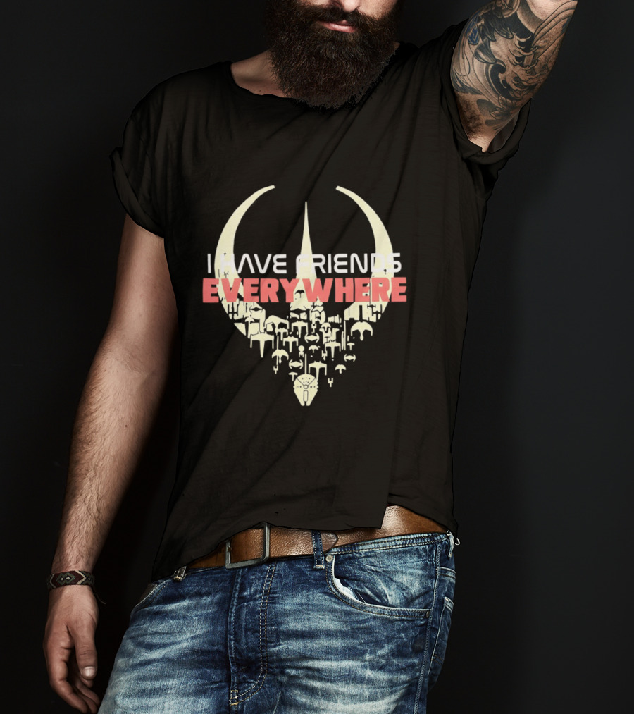 Have Friends Everywhere Spaceship Wars Star Fans T-Shirt