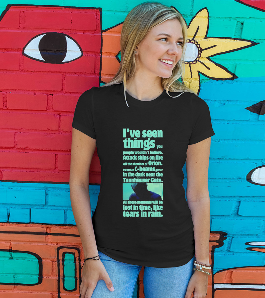 I've Seen Things Attack Ships On Fire Orion Tannhauser Gate Tears In Rain T-Shirt