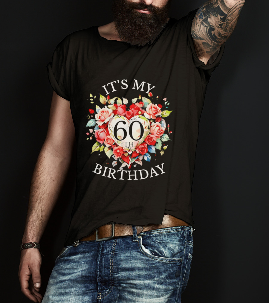 It's My 60th Birthday Rose Flower Heart Celebration T-Shirt
