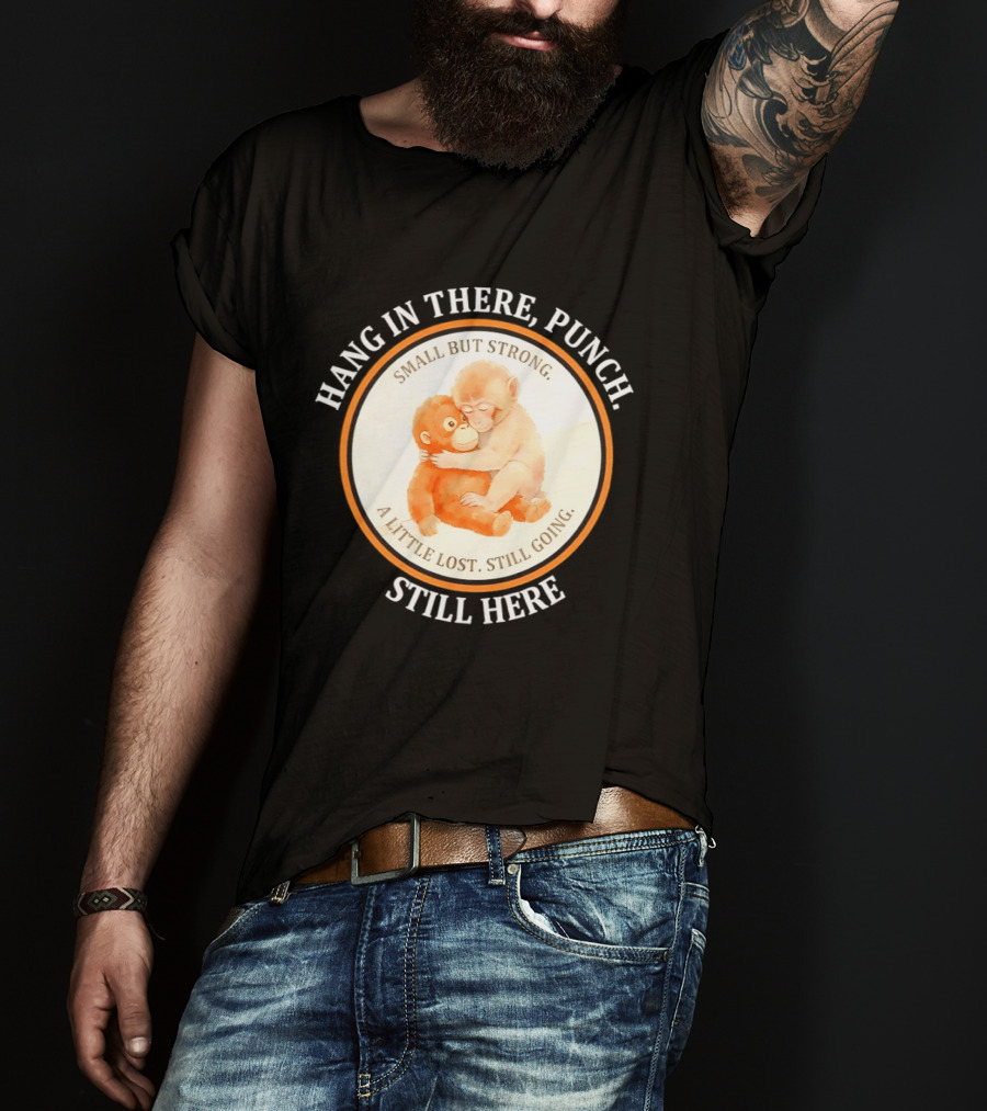 Hang In There Punch Small But Strong A Little Lost Still Going Still Here T-Shirt