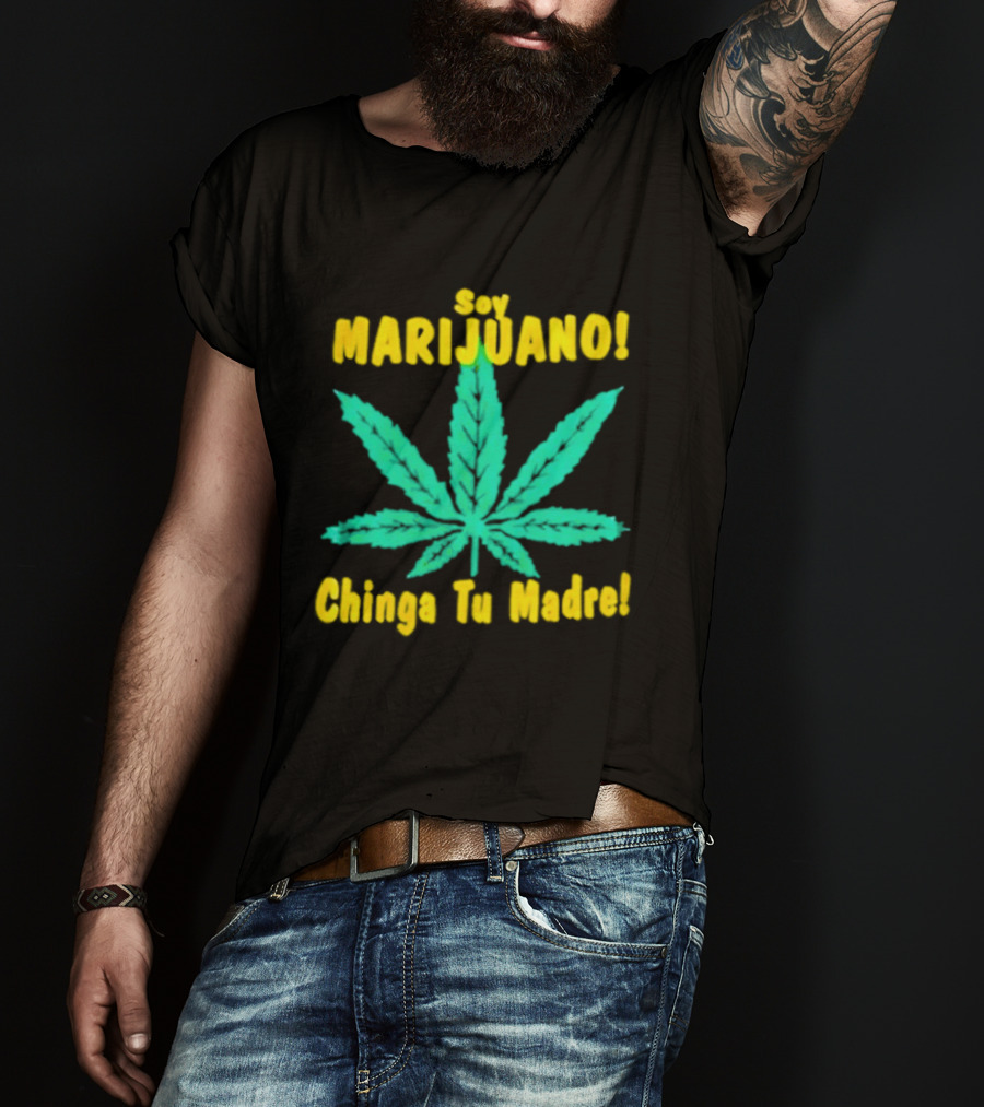 Soy Marijuano Cannabis Leaf Chinga Tu Madre T-Shirt