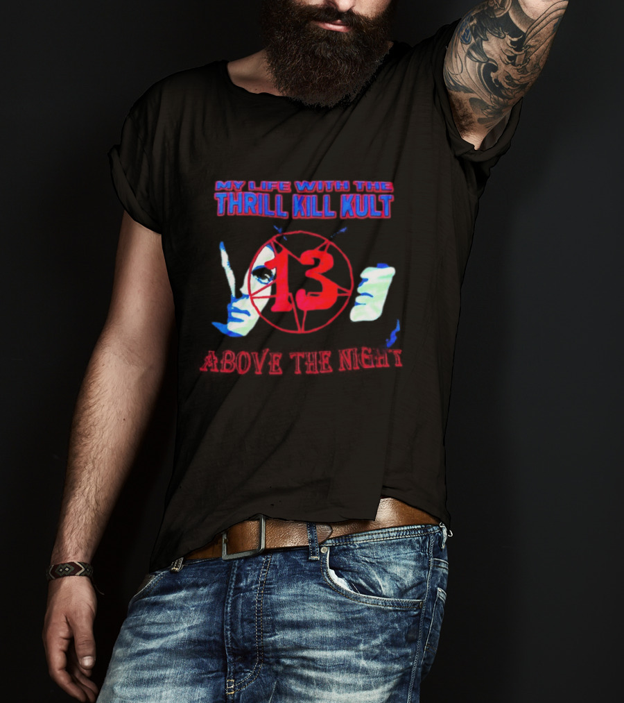 My Life With The Thrill Kill Kult Above The Night 13 T-Shirt