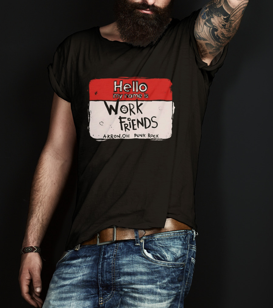 Hello My Name Is Work Friends Akron OH Punk Rock Sticker T-Shirt