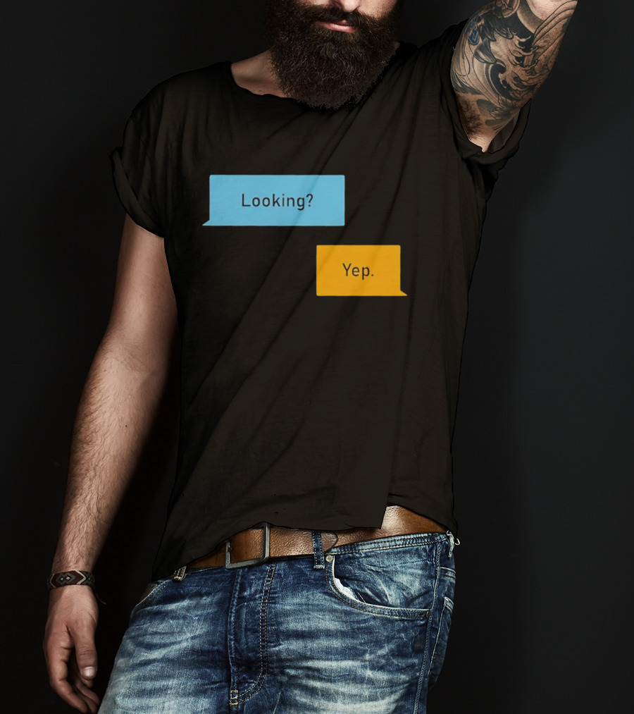 Looking? Yep. Conversation Bubbles T-Shirt
