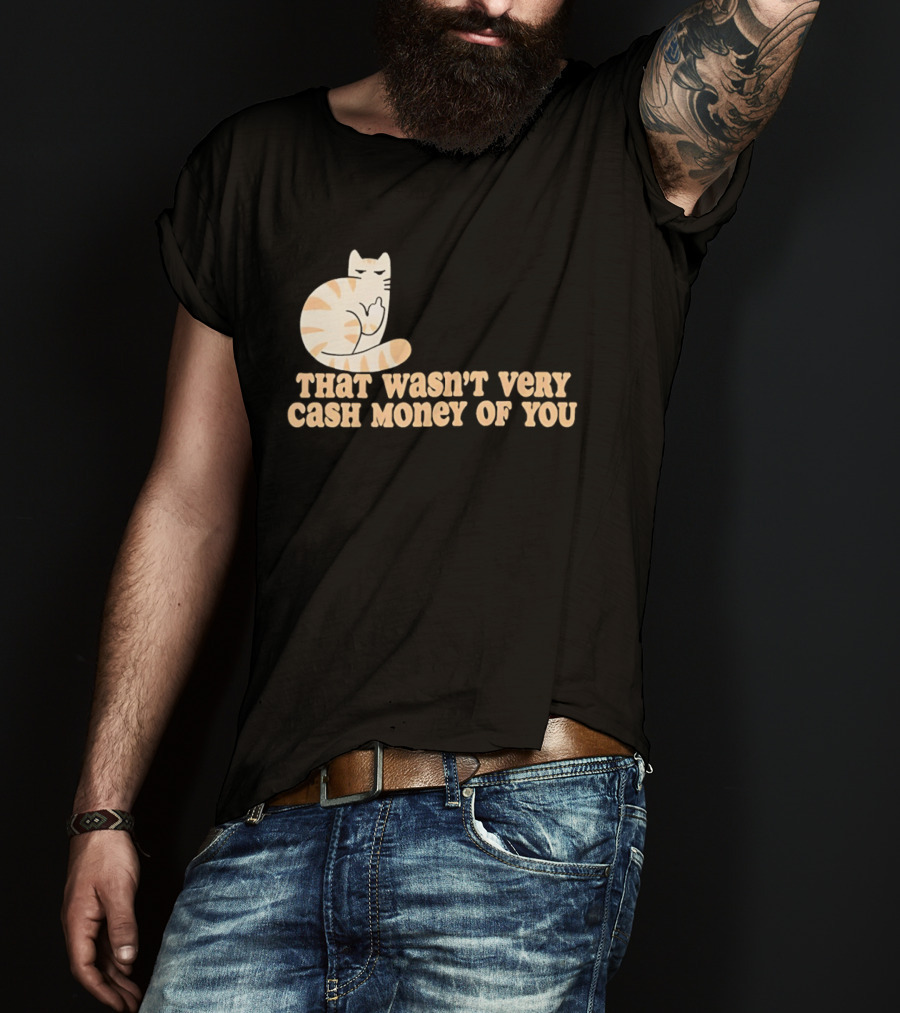 Tabby Cat Middle Finger That Wasn't Very Cash Money Of You T-Shirt
