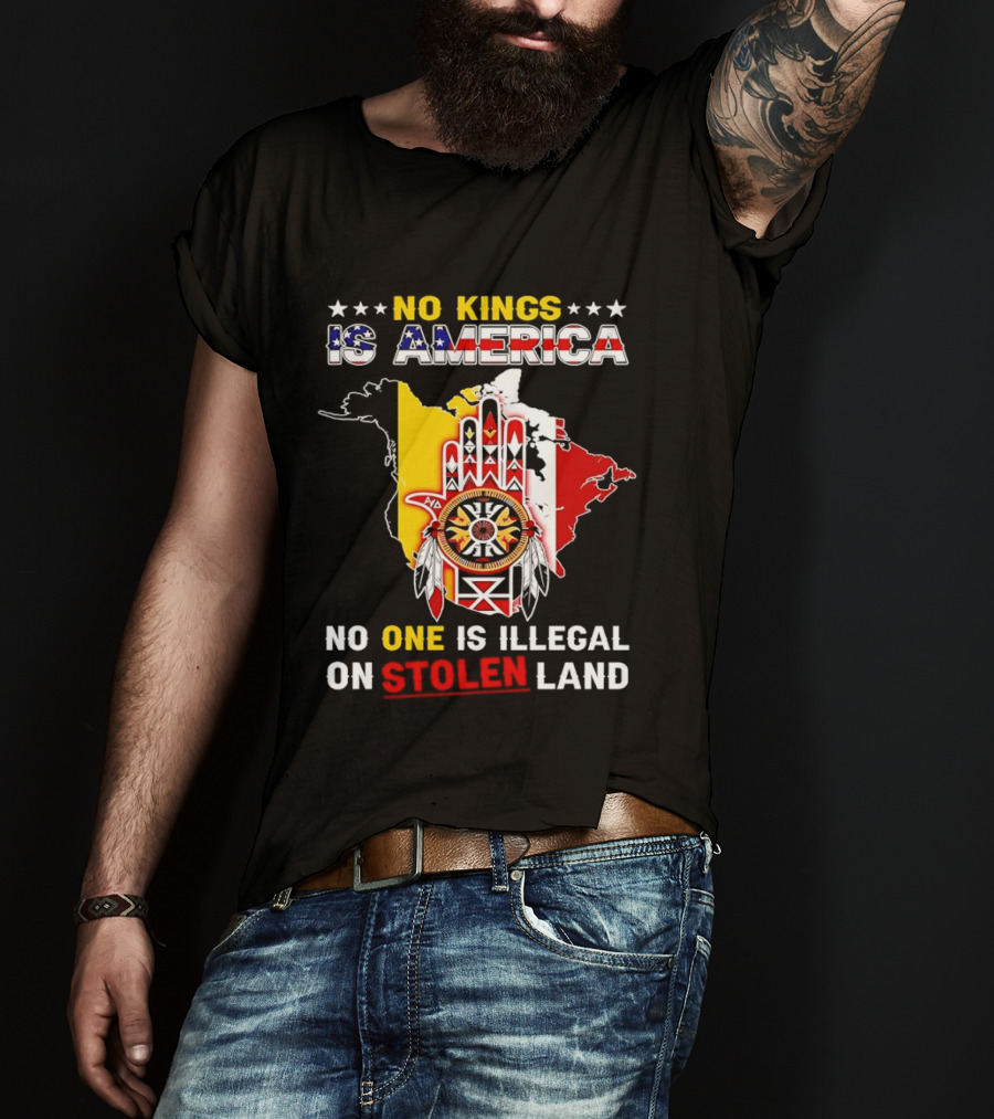 No Kings Is America No One Is Illegal On Stolen Land Map T-Shirt