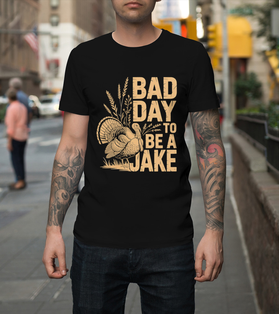 Bad Day To Be A Jake Turkey Hunter Humor T-Shirt