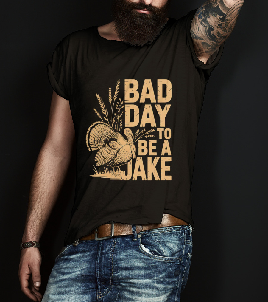 Bad Day To Be A Jake Turkey Hunter Humor T-Shirt