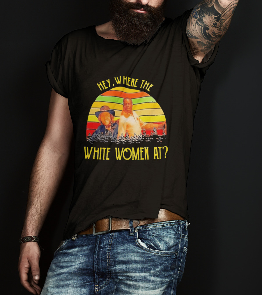 Hey Where The White Women At Vintage Comedy 70s Movie Scene T-Shirt