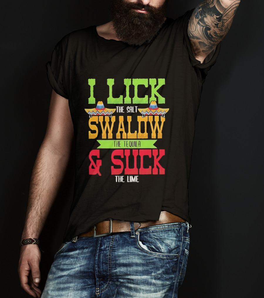I Lick The Salt Swallow The Tequila & Suck The Lime Cinco De Mayo Sombrero T-Shirt