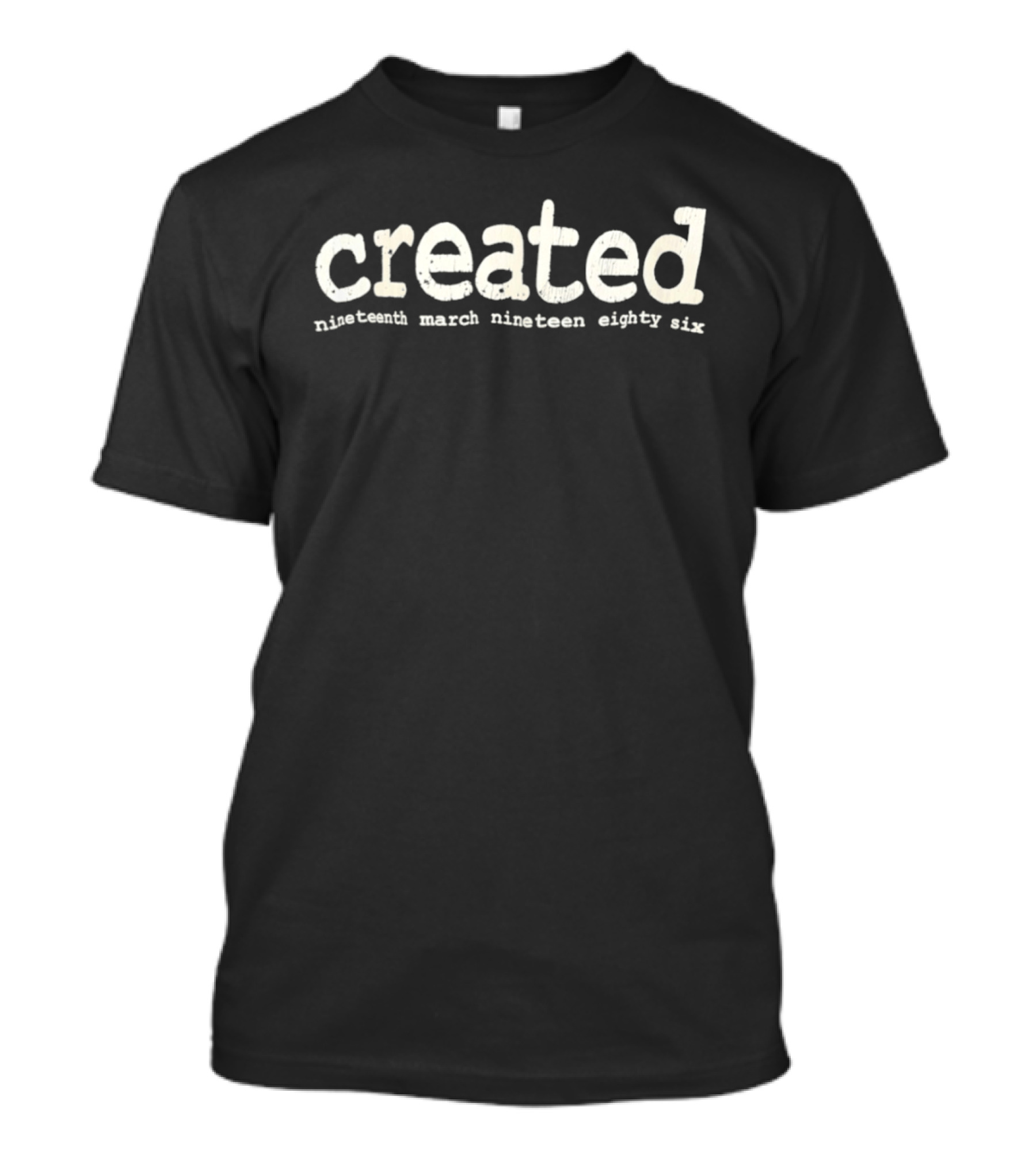 Created Nineteenth March Nineteen Eighty Six T-Shirt