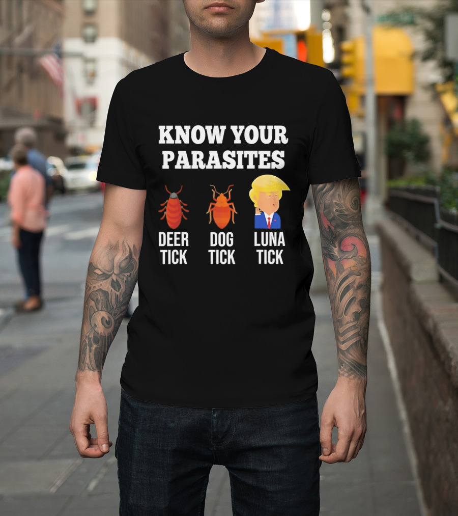 Know Your Parasites Deer Tick Dog Tick Luna Tick Donald Trump T-Shirt