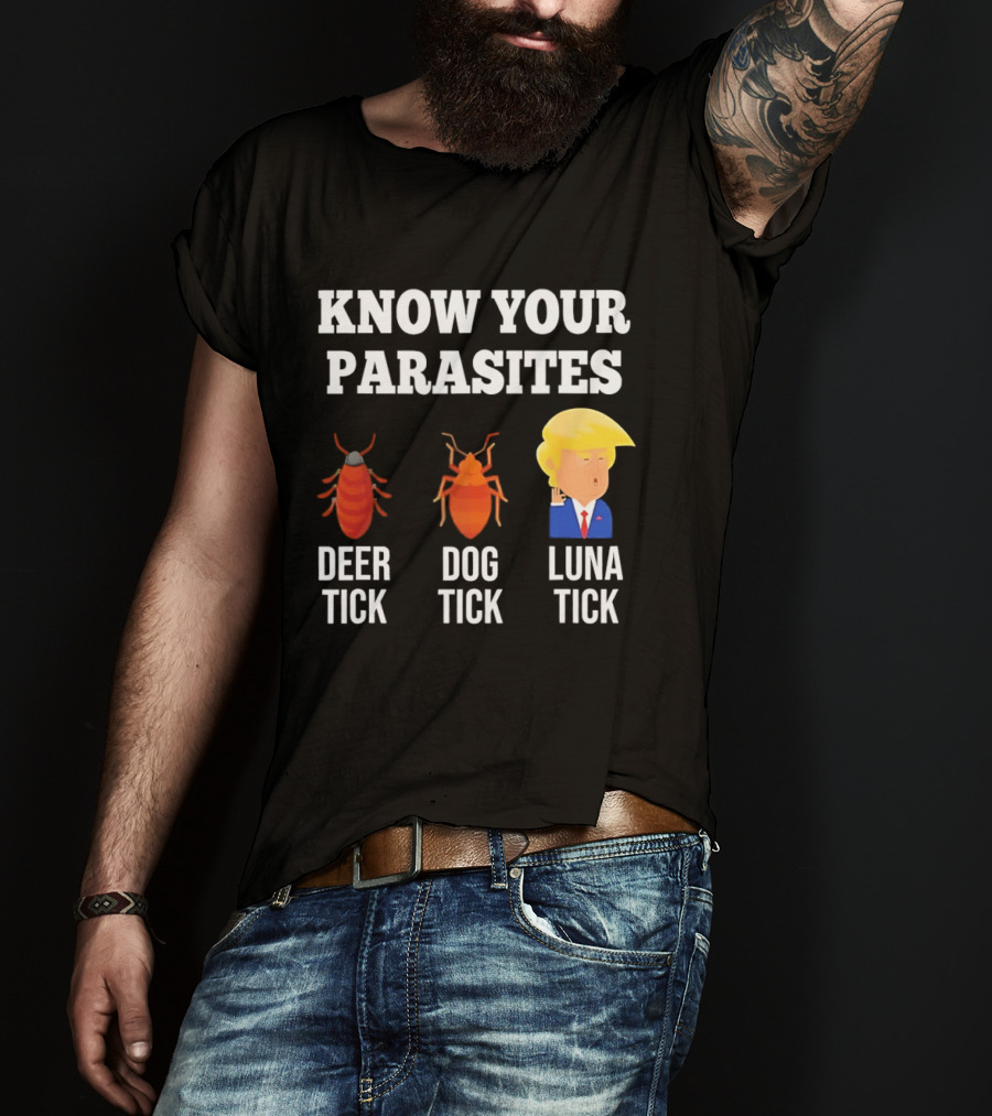 Know Your Parasites Deer Tick Dog Tick Luna Tick Donald Trump T-Shirt