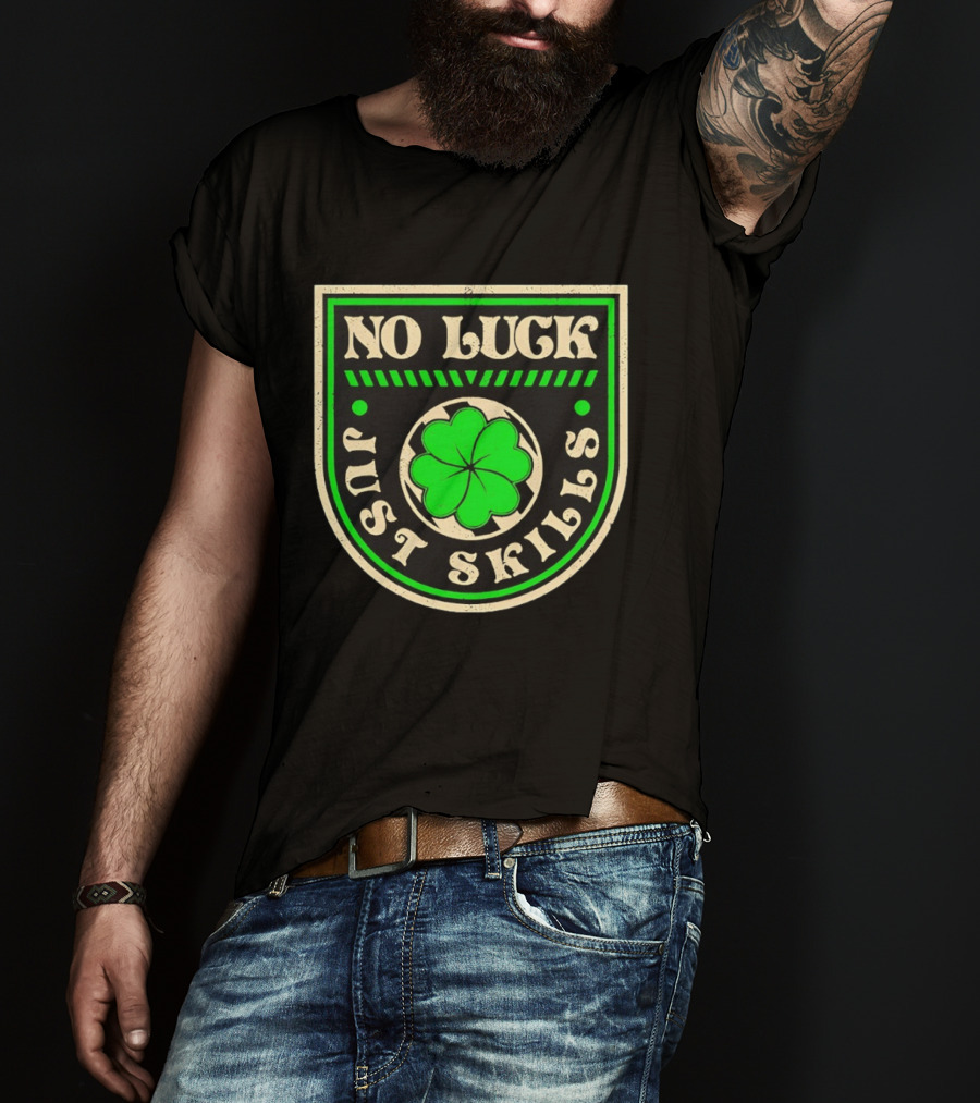 No Luck Just Skills Shamrock T-Shirt