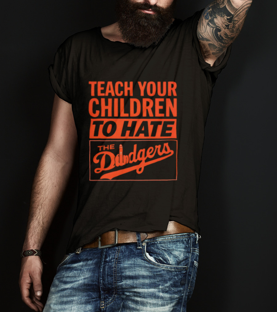 Teach Your Children To Hate The Dodgers T-Shirt