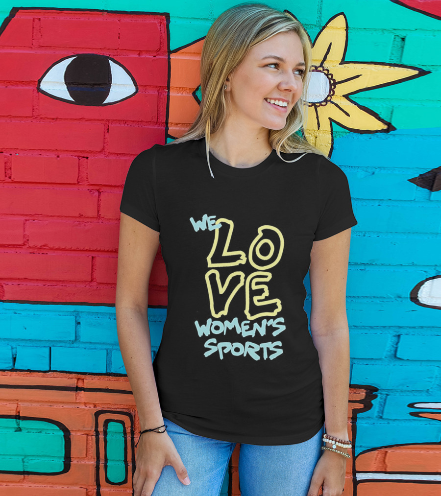 We Love Women's Sports Lettering Support Empowerment T-Shirt