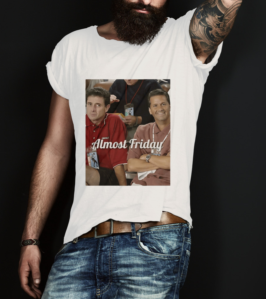Rick Pitino John Calipari Louisville Almost Friday T-Shirt