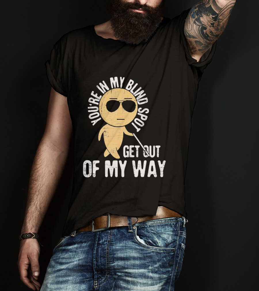 You're In My Blind Spot Get Out Of My Way Funny Emoji Wearing Sunglasses T-Shirt