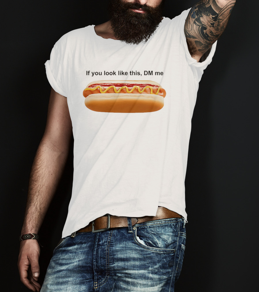 If You Look Like This DM Me Hot Dog Mustard Ketchup T-Shirt