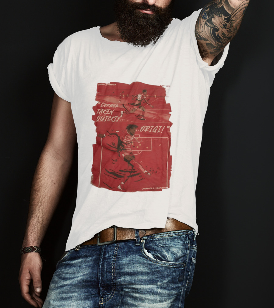 Anfield Liverpool Corner Taken Quickly Origi Liverpool 4 3 Barcelona T-Shirt
